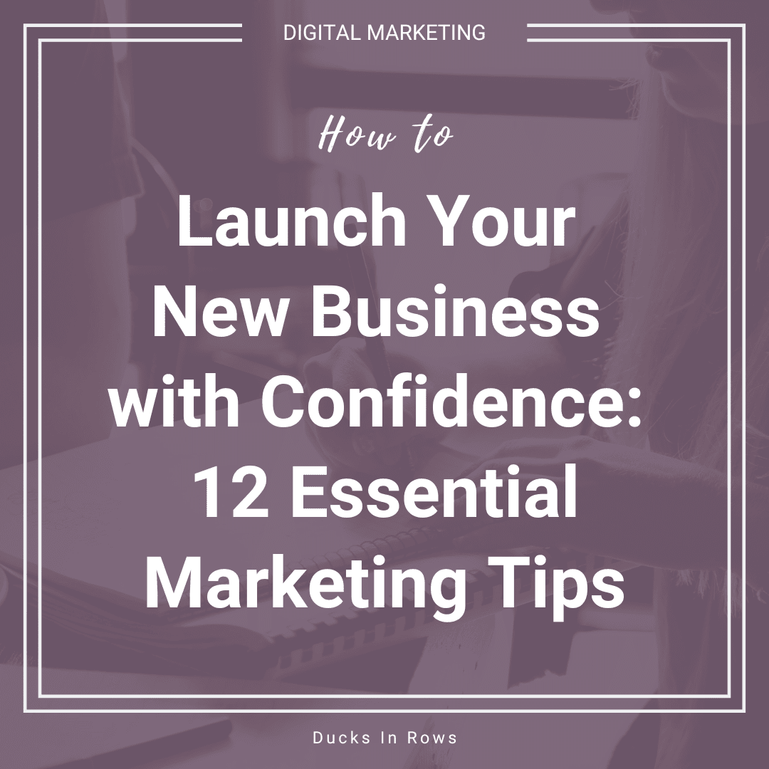 Launch Your New Business with Confidence: 12 Essential Marketing Tips